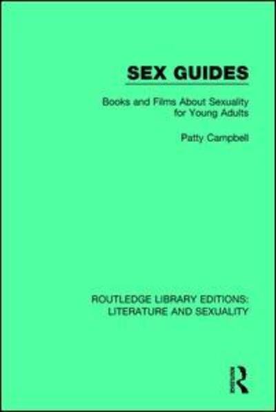 Cover for Patty Campbell · Sex Guides: Books and Films about Sexuality for Young Adults - Routledge Library Editions: Literature and Sexuality (Hardcover Book) (2017)