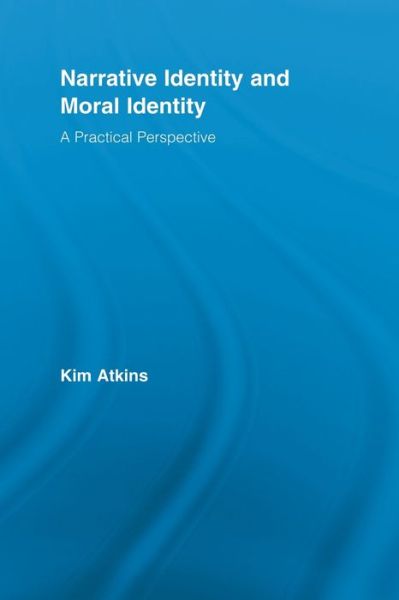 Cover for Atkins, Kim (University of Wollongong, Australia) · Narrative Identity and Moral Identity: A Practical Perspective - Routledge Studies in Contemporary Philosophy (Paperback Book) (2010)