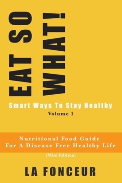 Cover for La Fonceur · EAT SO WHAT! Smart Ways To Stay Healthy Volume 1 (Paperback Bog) (2024)