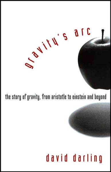 Cover for David Darling · Gravity's Arc: the Story of Gravity from Aristotle to Einstein and Beyond (Inbunden Bok) (2006)