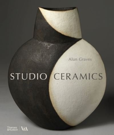 Cover for Alun Graves · Studio Ceramics (Victoria and Albert Museum): British Studio Pottery 1900 to Now (Innbunden bok) (2023)