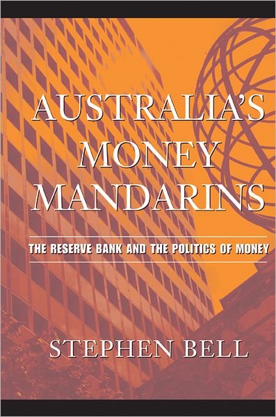 Cover for Bell, Stephen (University of Queensland) · Australia's Money Mandarins: The Reserve Bank and the Politics of Money (Paperback Book) (2006)