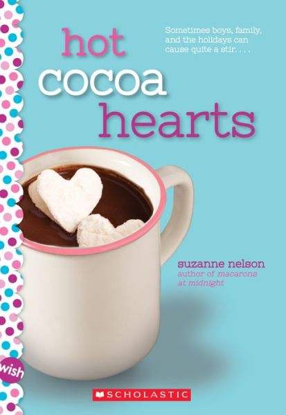 Hot Cocoa Hearts: A Wish Novel - Suzanne Nelson - Books - Scholastic Inc. - 9780545928892 - October 25, 2016