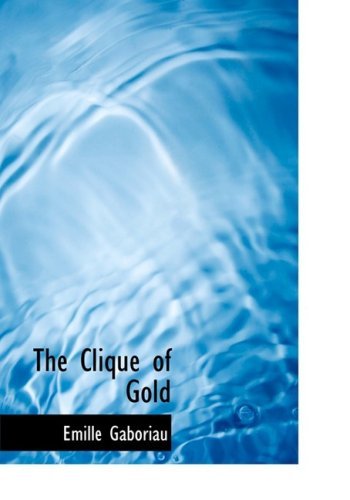 Cover for Emile Gaboriau · The Clique of Gold (Hardcover bog) [Large Type edition] (2008)