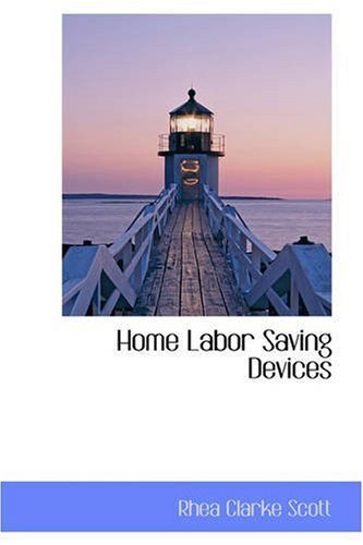 Home Labor Saving Devices - Rhea Clarke Scott - Books - BiblioLife - 9780559594892 - November 14, 2008