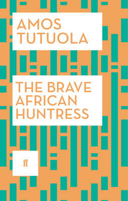 The Brave African Huntress - Amos Tutuola - Boeken - Faber & Faber - 9780571316892 - 3 juli 2014