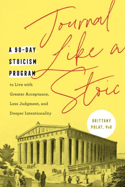 Cover for Polat, Brittany (Brittany Polat) · Journal Like a Stoic: A 90-Day Stoicism Program to Live with Greater Acceptance, Less Judgement, and Deeper Intentionality (Includes Teachings of Marcus Aurelius) (Paperback Book) (2022)