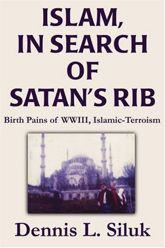 Cover for Dennis Siluk · Islam, in Search of Satan's Rib: Birth Pains of Wwiii, Islamic-terroism (Paperback Bog) [Spanish edition] (2002)