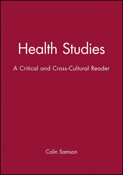 Health Studies: A Critical and Cross-Cultural Reader - C Samson - Books - John Wiley and Sons Ltd - 9780631201892 - October 25, 1999