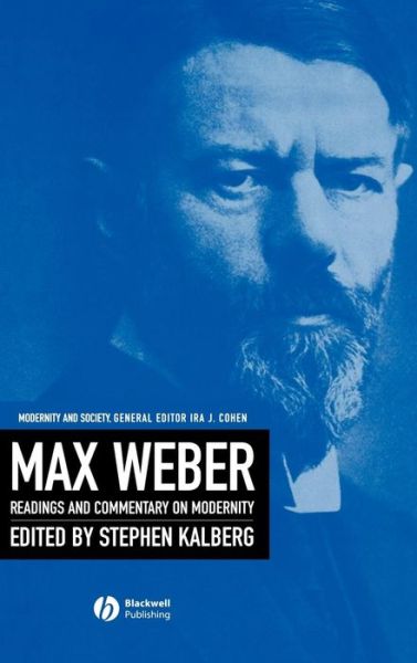 Cover for S Kalberg · Max Weber: Readings And Commentary On Modernity (Hardcover Book) (2004)