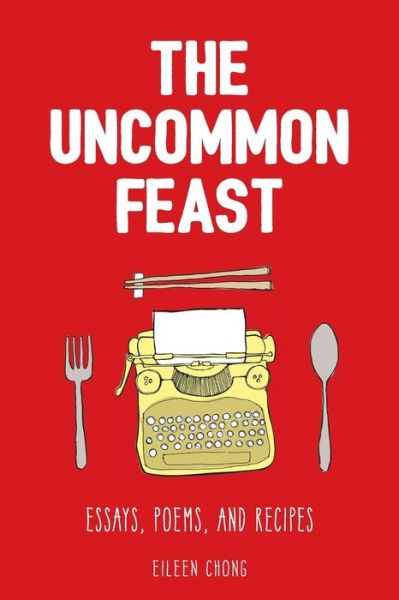 The Uncommon Feast - Eileen Chong - Books - Recent Work Press - 9780648087892 - February 1, 2018