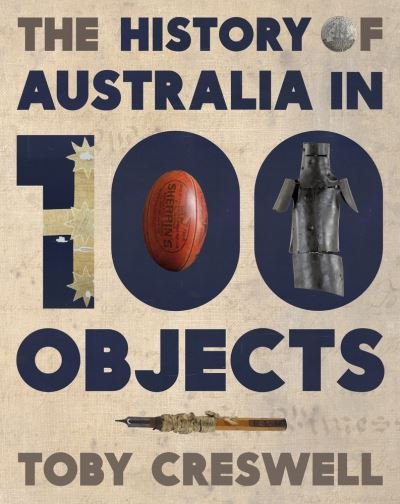 Cover for Toby Creswell · The history of Australia in 100 objects (Book) (2017)