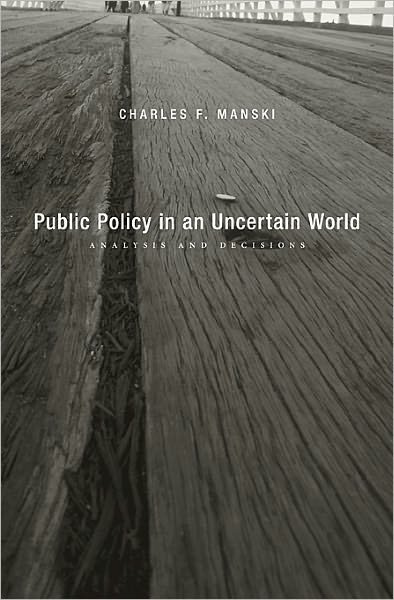 Cover for Charles F. Manski · Public Policy in an Uncertain World: Analysis and Decisions (Hardcover Book) (2013)