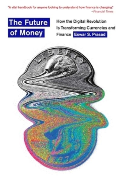 Cover for Eswar S. Prasad · The Future of Money: How the Digital Revolution Is Transforming Currencies and Finance (Paperback Bog) (2023)