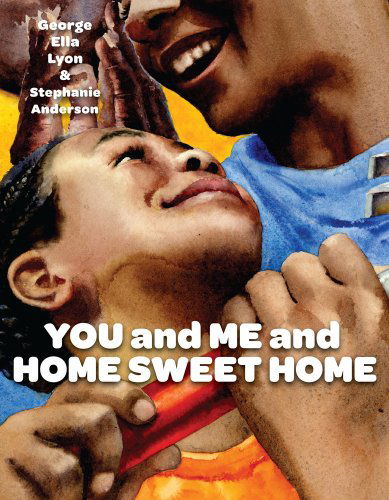 Cover for George Ella Lyon · You and Me and Home Sweet Home (Richard Jackson Books (Atheneum Hardcover)) (Hardcover Book) (2009)