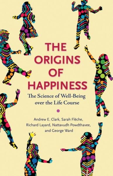 Cover for Richard Layard · The Origins of Happiness: The Science of Well-Being over the Life Course (Innbunden bok) (2018)