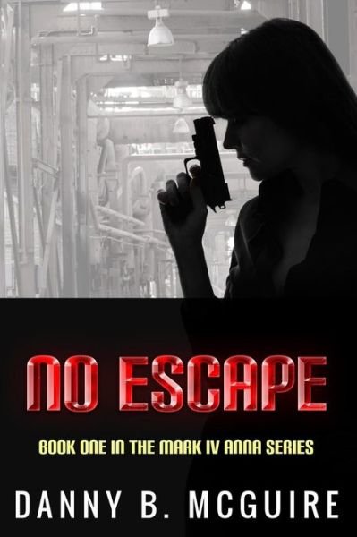 Cover for Danny B Mcguire · No Escape: Book One in the Mark Iv Anna Series (Taschenbuch) (2014)
