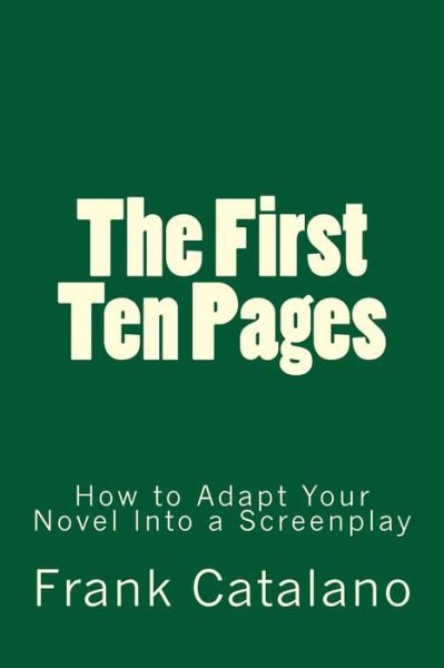 Cover for Frank Catalano · The First Ten Pages: How to Adapt Your Novel into a Screenplay (Volume 4) (Paperback Bog) (2014)