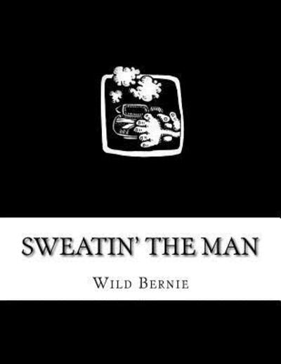 Cover for Wild Bernie · Sweatin' The Man (Paperback Book) (2017)