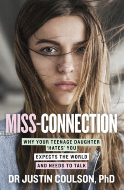 Cover for Justin Coulson · Miss-connection: Why Your Teenage Daughter 'Hates' You, Expects the World and Needs to Talk (Taschenbuch) (2020)