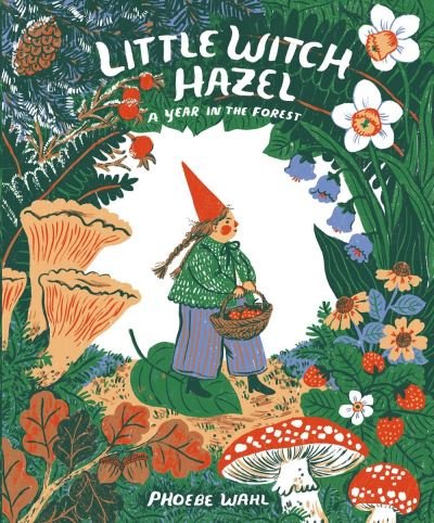 Cover for Phoebe Wahl · Little Witch Hazel: A Year in the Forest (Hardcover Book) (2021)