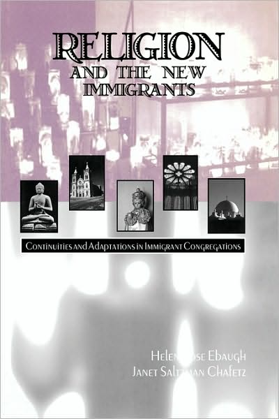 Religion and the New Immigrants: Continuities and Adaptations in Immigrant Congregations - Helen Rose Ebaugh - Books - AltaMira Press,U.S. - 9780742503892 - May 30, 2000