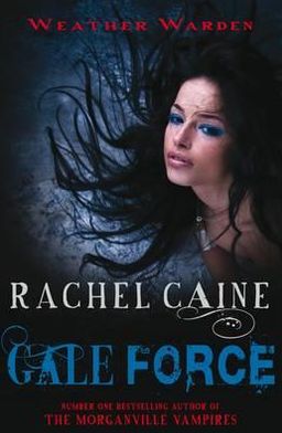 Cover for Caine, Rachel (Author) · Gale Force: The heart-stopping urban fantasy adventure - Weather Warden (Paperback Book) (2011)