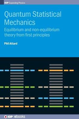 Cover for Attard, Phil (University of Sydney, Australia) · Quantum Statistical Mechanics: Equilibrium and non-equilibrium theory from first principles - IOP Expanding Physics (Hardcover Book) (2015)