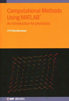 Cover for Thiruvikraman, P K (Birla Institute of Technology and Science, Pilani, India) · Computational Methods Using MATLAB®: An introduction for physicists - IOP ebooks (Hardcover Book) (2022)