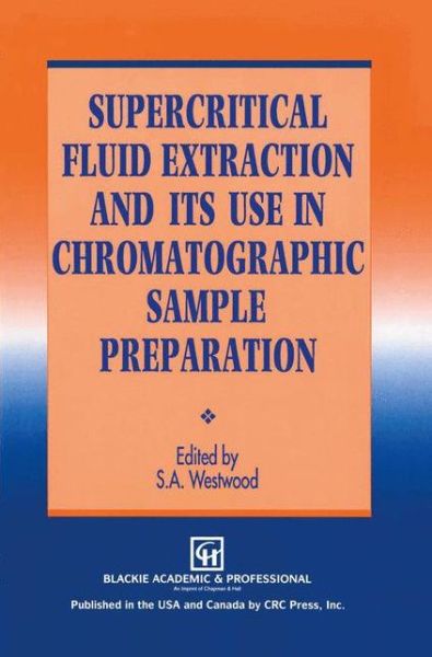 Supercritical Fluid Extraction and its Use in Chromatographic Sample Preparation - S a Westwood - Books - Chapman and Hall - 9780751400892 - November 30, 1992