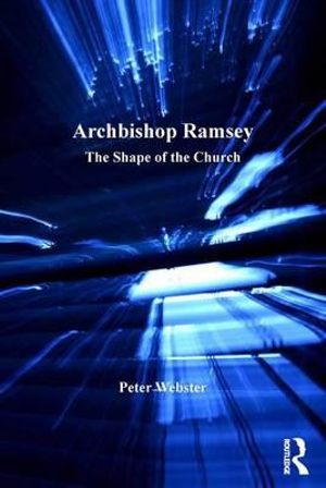 Cover for Peter Webster · Archbishop Ramsey: The Shape of the Church - The Archbishops of Canterbury Series (Hardcover Book) [New edition] (2015)