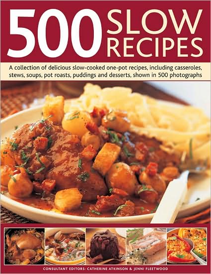 Cover for Atkinson, Catherine &amp; Fleetwood, Jenni · 500 Slow Recipes (Hardcover Book) (2009)