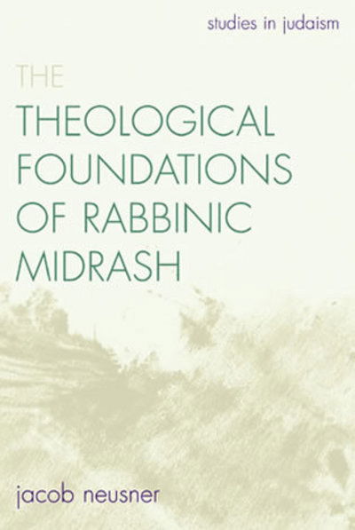 Cover for Jacob Neusner · The Theological Foundations of Rabbinic Midrash - Studies in Judaism (Paperback Book) (2006)