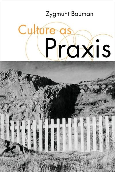 Culture as Praxis - Published in association with Theory, Culture & Society - Zygmunt Bauman - Livres - SAGE Publications Inc - 9780761959892 - 15 décembre 1998
