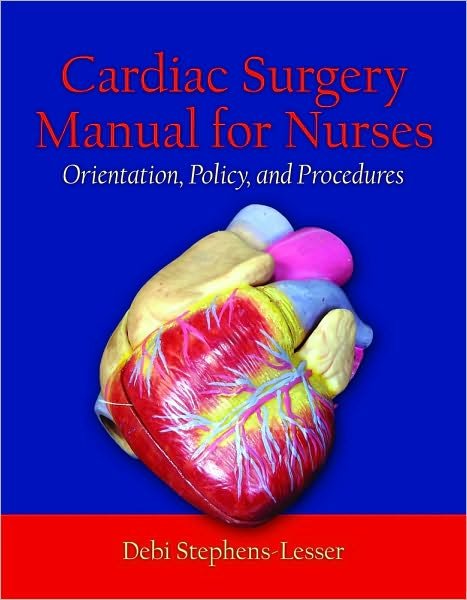 Cover for Debi Stephens-Lesser · Cardiac Surgery For Nurses: Orientation, Policy, And Procedures (Paperback Book) (2006)
