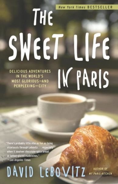Cover for David Lebovitz · The Sweet Life in Paris: Delicious Adventures in the World's Most Glorious - and Perplexing - City (Pocketbok) (2011)