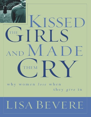 Cover for Lisa Bevere · Kissed the Girls and Made Them Cry: Why Women Lose When They Give In (Paperback Book) (2002)