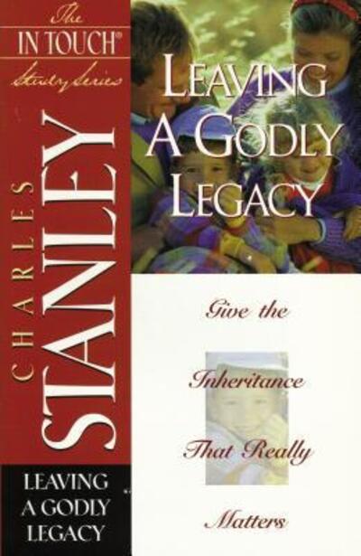 The In Touch Study Series: Leaving A Godly Legacy - Charles F. Stanley - Książki - HarperChristian Resources - 9780785272892 - 3 lipca 1999