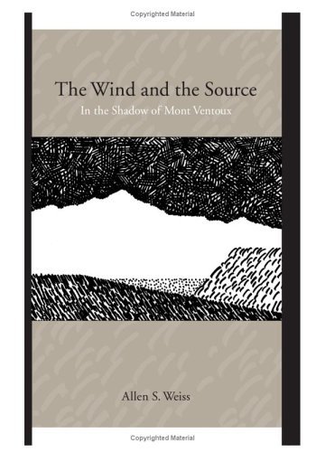 Cover for Allen S. Weiss · The Wind and the Source: in the Shadow of Mont Ventoux (Hardcover Book) (2005)
