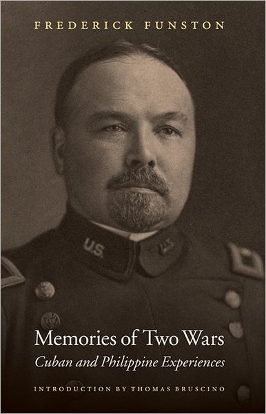 Memories of Two Wars: Cuban and Philippine Experiences - Frederick Funston - Books - University of Nebraska Press - 9780803222892 - June 1, 2009