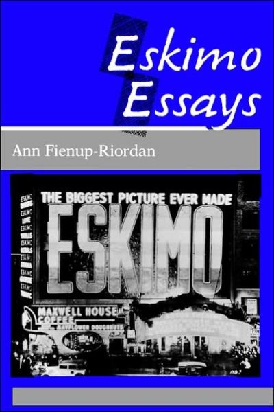 Cover for Ann Fienup-Riordan · Eskimo Essays: Yup'ik Lives and How We See Them (Paperback Book) (1991)