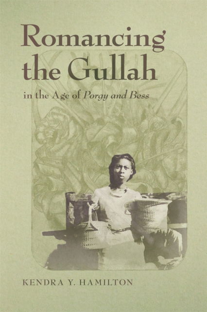 Cover for Kendra Y. Hamilton · Romancing the Gullah in the Age of Porgy and Bess - The New Southern Studies (Hardcover Book) (2024)