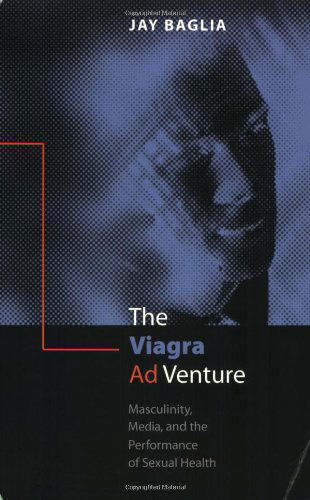 Cover for Jay Baglia · The Viagra Ad Venture: Masculinity, Media, and the Performance of Sexual Health (Paperback Book) (2005)