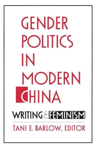 Cover for Tani E. Barlow · Gender Politics in Modern China: Writing and Feminism (Pocketbok) (1994)