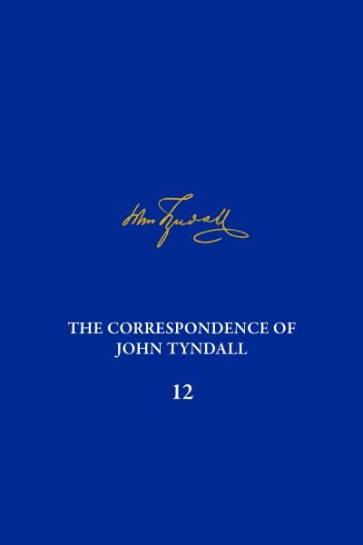 Cover for Anne DeWitt · The Correspondence of John Tyndall, Volume 12: The Correspondence, March 1871–May 1872 - The Correspondence of John Tyndall (Hardcover bog) (2023)