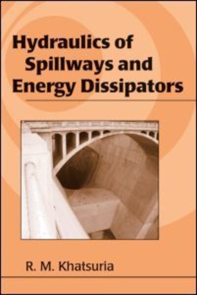 Cover for Rajnikant M. Khatsuria · Hydraulics of Spillways and Energy Dissipators - Civil and Environmental Engineering (Hardcover Book) (2004)