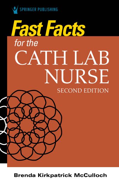 Fast Facts for the Cath Lab Nurse - McCulloch, Brenda, RN, MSN, RCIS - Books - Springer Publishing Co Inc - 9780826162892 - May 11, 2022