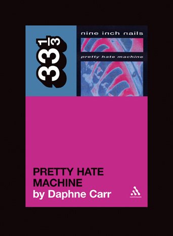 Cover for Daphne Carr · Nine Inch Nails' Pretty Hate Machine - 33 1/3 (Paperback Book) (2011)