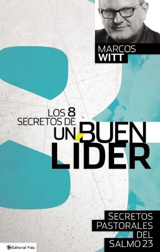 Cover for Marcos Witt · Los 8 Secretos de Un Buen Lider: Principios Pastorales del Salmo 23 (Paperback Book) [Spanish edition] (2014)
