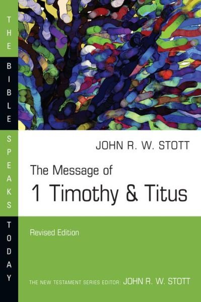 The Message of 1 Timothy & Titus - John Stott - Books - IVP Academic - 9780830824892 - May 25, 2021